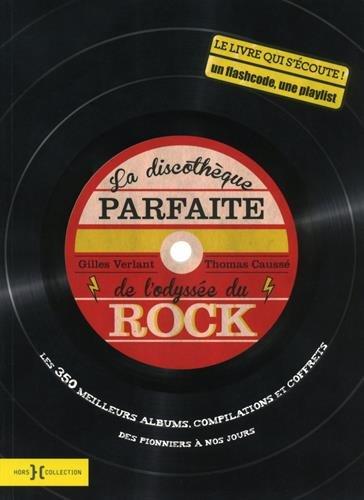 La discothèque parfaite de l'odyssée du rock : les 350 meilleurs albums, compilations et coffrets : des pionniers à nos jours