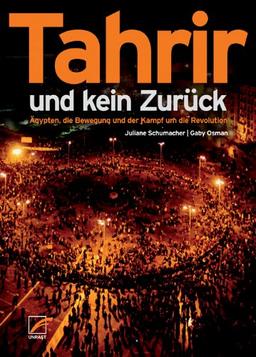 Tahrir und kein Zurück: Ägypten, die Bewegung und der Kampf um die Revolution