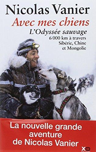 Avec mes chiens : l'odyssée sauvage à travers Sibérie, Chine et Mongolie