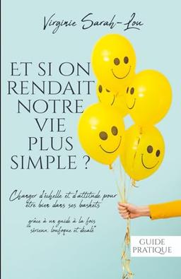 Et si on rendait notre vie plus simple ?: Changer d’échelle et d’attitude pour être bien dans ses baskets.