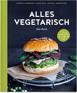 Alles vegetarisch - Das Buch: Mehr als 100 Rezepte, die garantiert satt machen