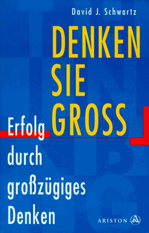 Denken Sie groß. Erfolg durch großzügiges Denken