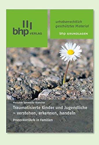 Traumatisierte Kinder und Jugendliche - verstehen, erkennen, handeln: Prozessverläufe in Familien