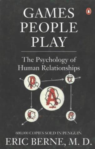 Games People Play: The Psychology of Human Relationships