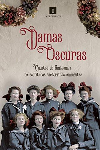 Damas oscuras : cuentos de fantasmas de escritoras victorianas eminentes (Impedimenta, Band 169)