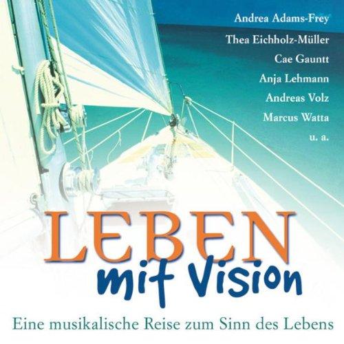 Leben mit Vision. Eine musikalische Reise zum Sinn des Lebens