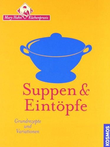 Suppen & Eintöpfe: Grundrezepte und Variationen