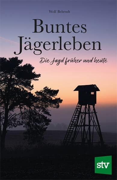 Buntes Jägerleben: Die Jagd früher und heute