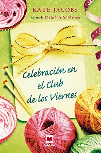 Celebración en el Club de los Viernes: Después del éxito que tuvo El Club de los viernes, Kate Jacobs nos invita a participar de las navidades de estas viejas amigas. (Grandes Novelas)