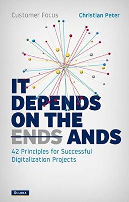 Customer Focus - It Depends on the Ands: 42 Principles for Successful Digitalization Projects