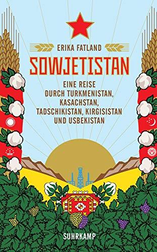 Sowjetistan: Eine Reise durch Turkmenistan, Kasachstan, Tadschikistan, Kirgisistan und Usbekistan (suhrkamp taschenbuch)