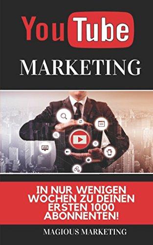 Youtube Marketing: In nur wenigen Wochen zu Deinen ersten 1000 Abonnenten! Lerne alle Hacks der Youtube SEO! (Mit Youtube Geld verdienen, social media Marketing, online Geld verdienen, seo)