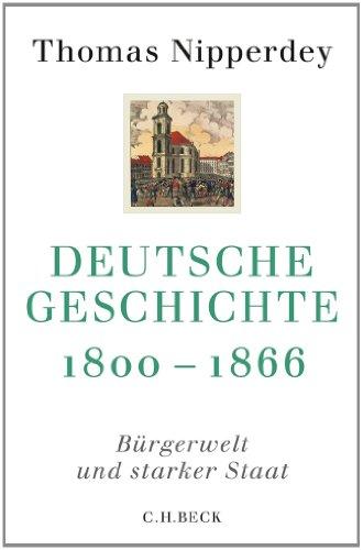 Deutsche Geschichte 1800-1866: Bürgerwelt und starker Staat