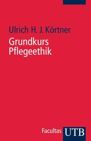 Grundkurs Pflegeethik (Uni-Taschenbücher S)