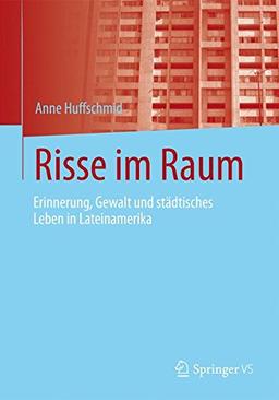 Risse im Raum: Erinnerung, Gewalt und städtisches Leben in Lateinamerika