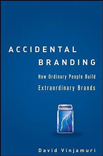 Accidental Branding: How Ordinary People Build Extraordinary Brands