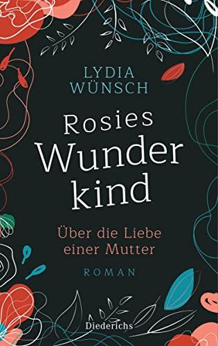 Rosies Wunderkind: Über die Liebe einer Mutter - Roman