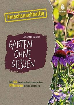 Garten ohne Gießen: Mit 44 trockenheitstoleranten Pflanzen clever gärtnern. #machsnachhaltig