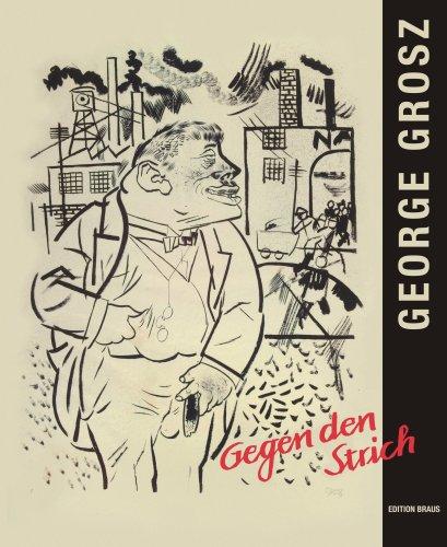 George Grosz: Gegen den Strich