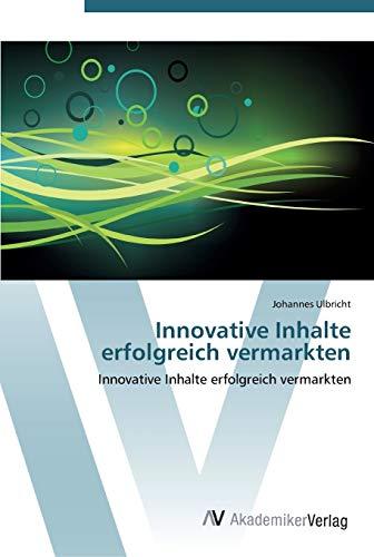 Innovative Inhalte erfolgreich vermarkten: Innovative Inhalte erfolgreich vermarkten