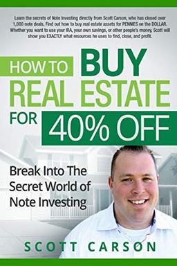 How to Buy Real Estate for 40% Off: Break Into the Secret World of Note Investing