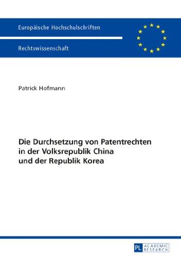 Die Durchsetzung von Patentrechten in der Volksrepublik China und der Republik Korea (Europäische Hochschulschriften / European University Studies / Publications Universitaires Européennes)