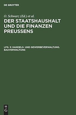 Handels- und Gewerbeverwaltung. Bauverwaltung (Der Staatshaushalt und die Finanzen Preussens. Die Zuschussverwaltungen)