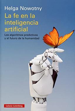 La fe en la inteligencia artificial: Los algoritmos predictivos y el futuro de la humanidad (Ensayo)