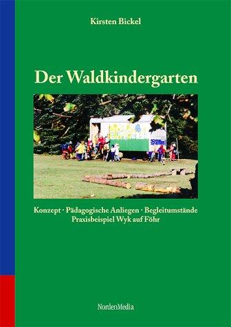 Der Waldkindergarten: Konzept, Pädagogische Anliegen, Begleitumstände