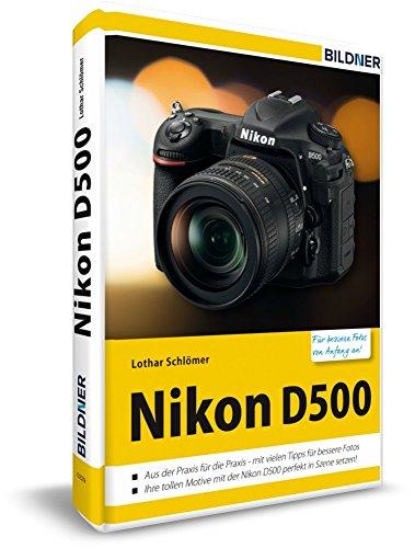 Nikon D500 - Für bessere Fotos von Anfang an!: Das Kamerahandbuch für den praktischen Einsatz