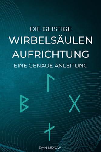 Die geistige Wirbelsäulenaufrichtung - Eine genaue Anleitung