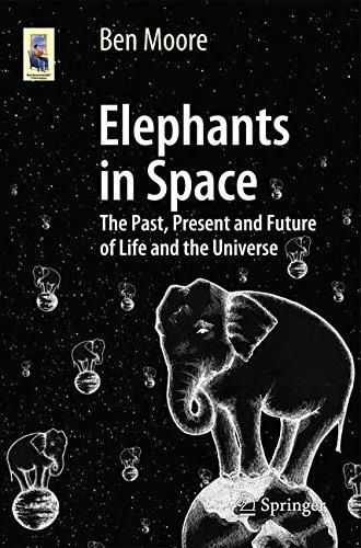 Elephants in Space: The Past, Present and Future of Life and the Universe (Astronomers' Universe)