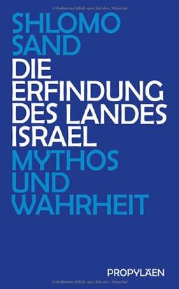 Die Erfindung des Landes Israel: Mythos und Wahrheit