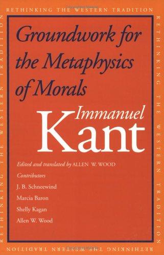 Groundwork for the Metaphysics of Morals (Rethinking the Western Tradition)