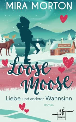 Loose Moose - Liebe und anderer Wahnsinn: Liebesroman