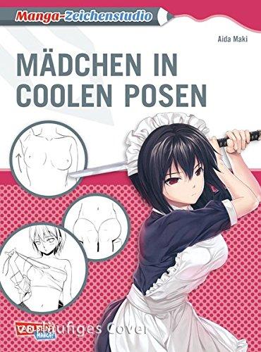 Manga-Zeichenstudio: Mädchen in coolen Posen: Zeichnen für Anfänger und Fortgeschrittene