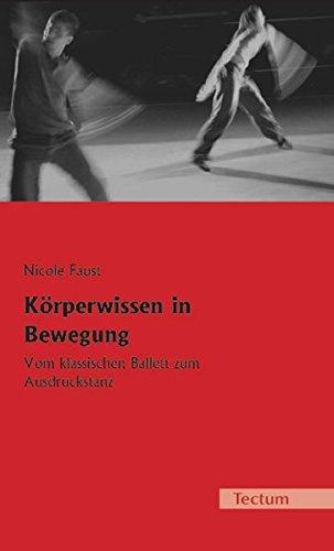 Körperwissen in Bewegung. Vom klassischen Ballett zum Ausdruckstanz