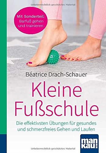 Kleine Fußschule. Kompakt-Ratgeber: Die effektivsten Übungen für gesundes und schmerzfreies Gehen und Laufen. Mit Sonderteil: Barfußgehen - für stabile Füße