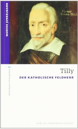 Tilly: Der Katholische Feldherr