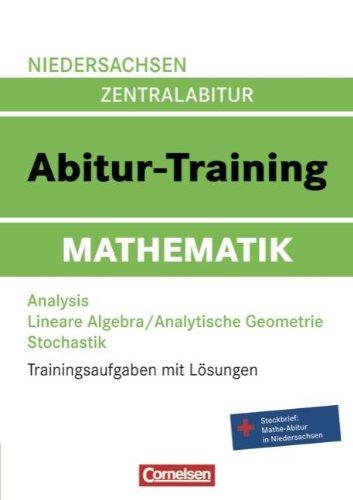 Abitur-Training Mathematik - Niedersachsen: Arbeitsbuch mit Trainingsaufgaben und Lösungen: Trainingsaufgaben mit Lösungen