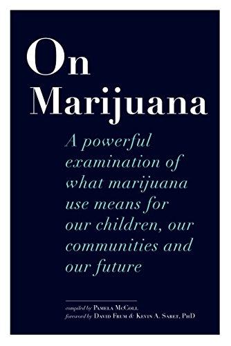 On Marijuana: A powerful examination of what marijuana use means for our children, our communities and our future: A Powerful Examination of What ... Our Children, Our Communities, and Our Future