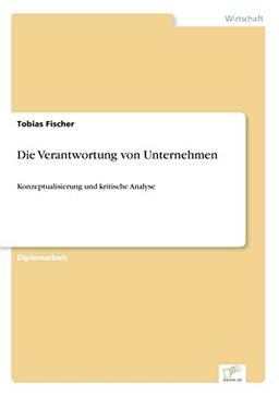 Die Verantwortung von Unternehmen: Konzeptualisierung und kritische Analyse