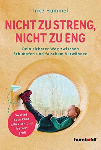 Nicht zu streng, nicht zu eng: Dein sicherer Weg zwischen Schimpfen und falschem Verwöhnen. So wird dein Kind glücklich und befreit groß