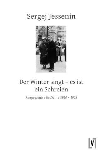 Der Winter singt - es ist ein Schreien: Ausgewählte Gedichte 1910 - 1925