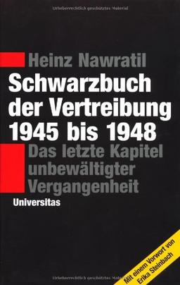 Schwarzbuch der Vertreibung 1945-1948: Das letzte Kapitel unbewältigter Vergangenheit