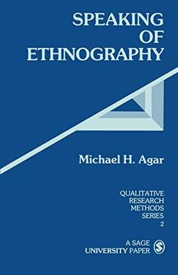 AGAR: SPEAKING OF ETHNOGRAPHY (PAPER) (Qualitative Research Methods Series, Band 2)