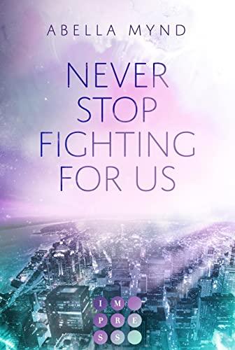 Never Stop Fighting For Us: New Adult Romance über die Gefühle zu einem Bad Boy in einem Fightclub