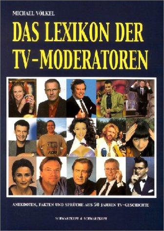 Das Lexikon der TV-Moderatoren. Anekdoten, Fakten und Sprüche aus 50 Jahren TV-Geschichte