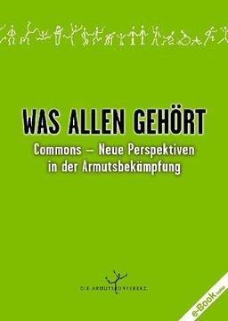 Was allen gehört: Commons - Neue Perspektiven in der Armutsbekämpfung (Varia)