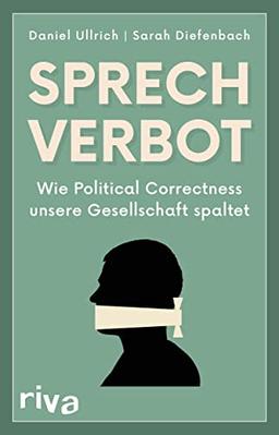 Sprechverbot: Wie Political Correctness unsere Gesellschaft spaltet